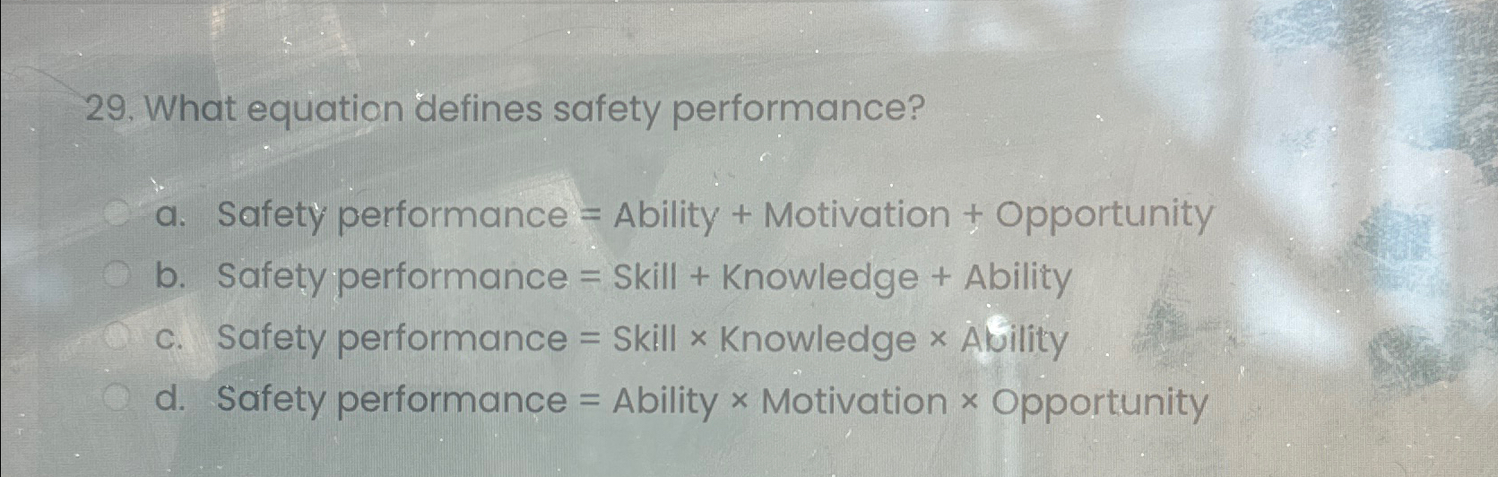  What equation defines safety performance? a. Safety performance = Ability +