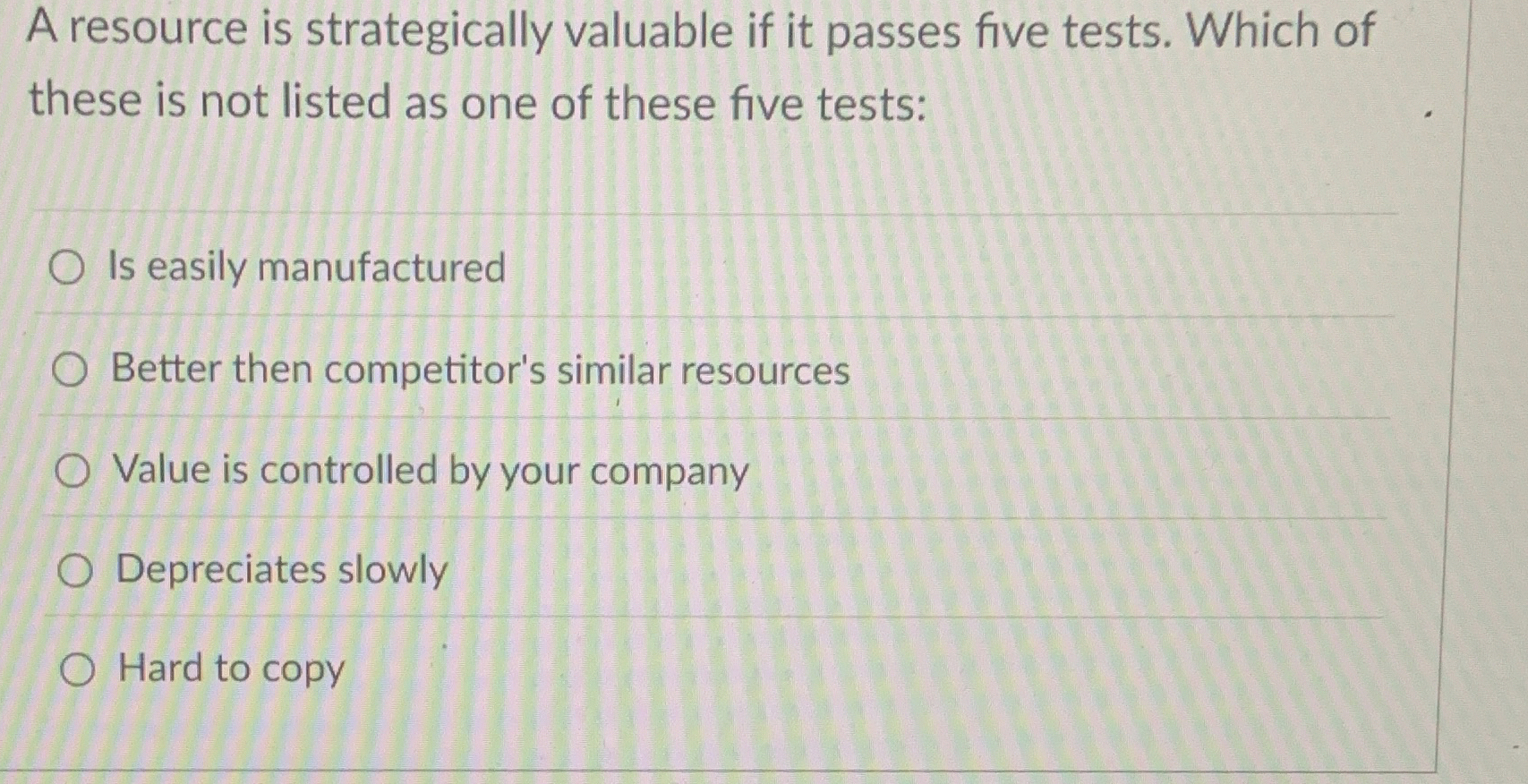  A resource is strategically valuable if it passes five tests. Which