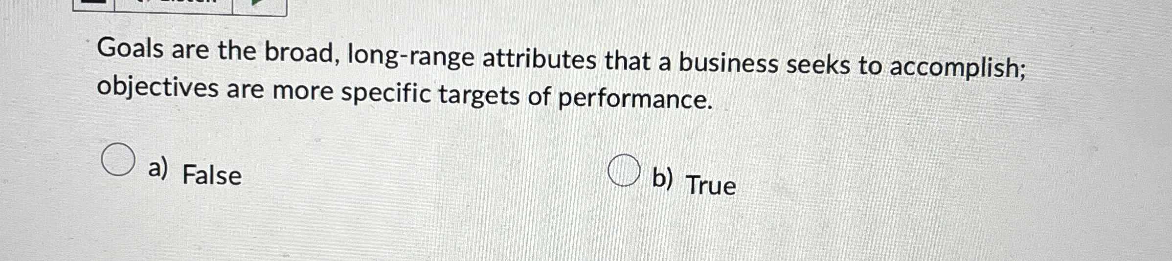  Goals are the broad, long-range attributes that a business seeks to
