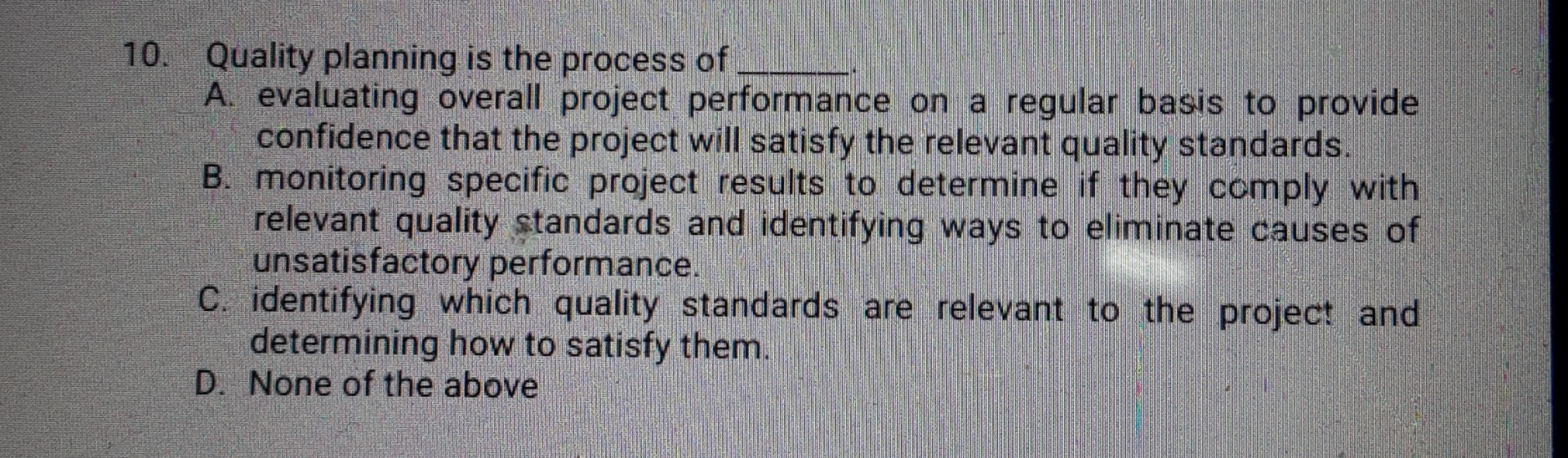  10. Quality planning is the process ofA. evaluating overall project performance