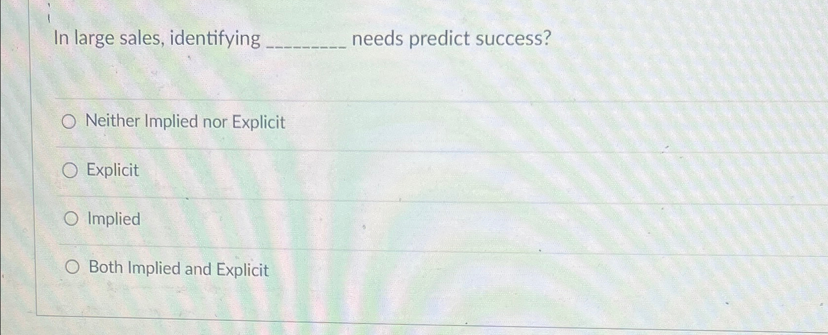  In large sales, identifying needs predict success? Neither Implied nor Explicit