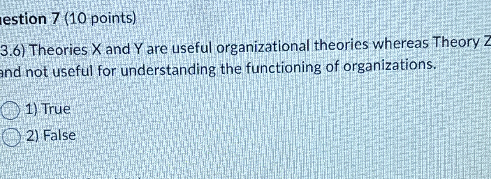  estion 7(10 points) 3.6) Theories x and Y are useful organizational