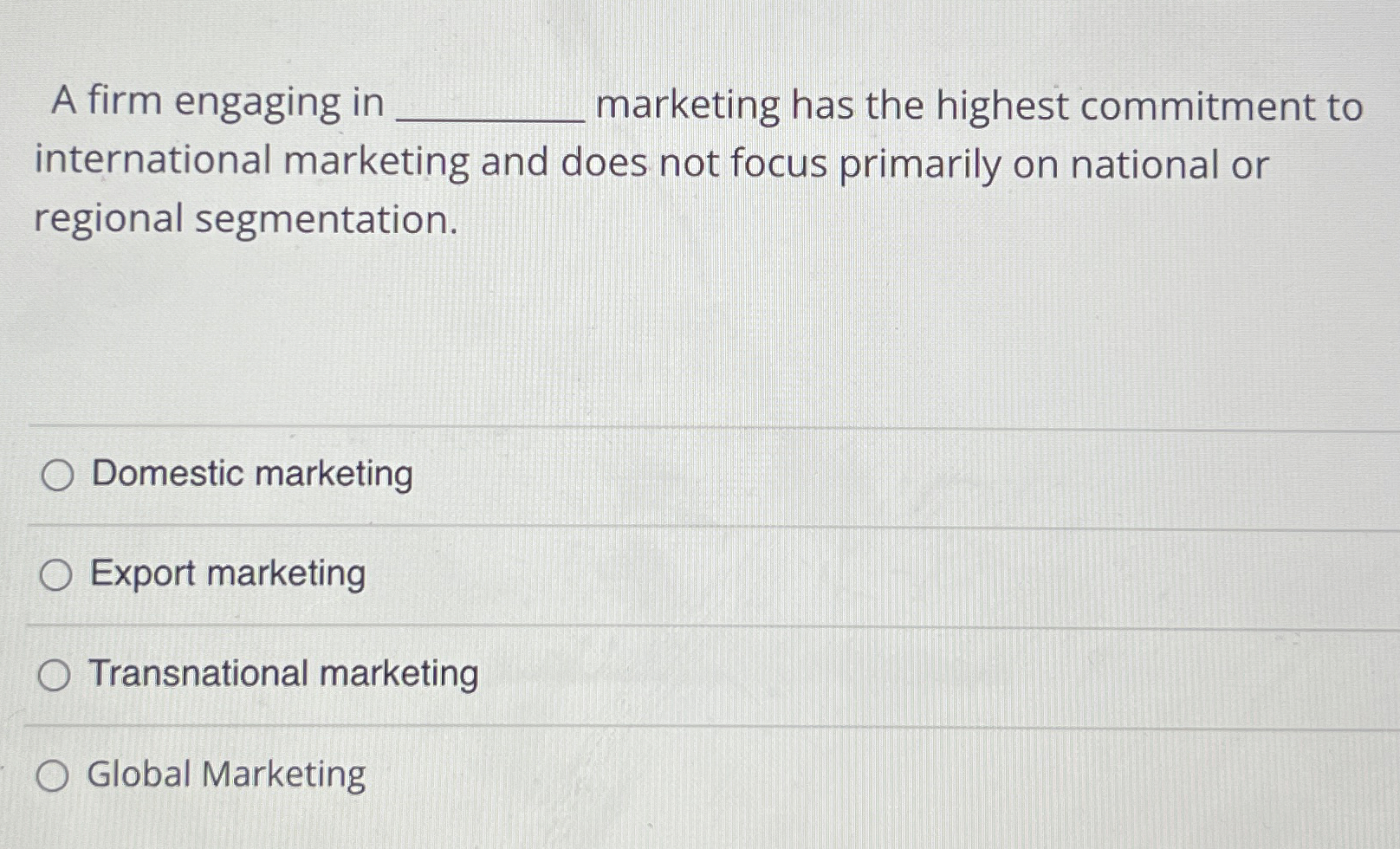  A firm engaging in marketing has the highest commitment to international