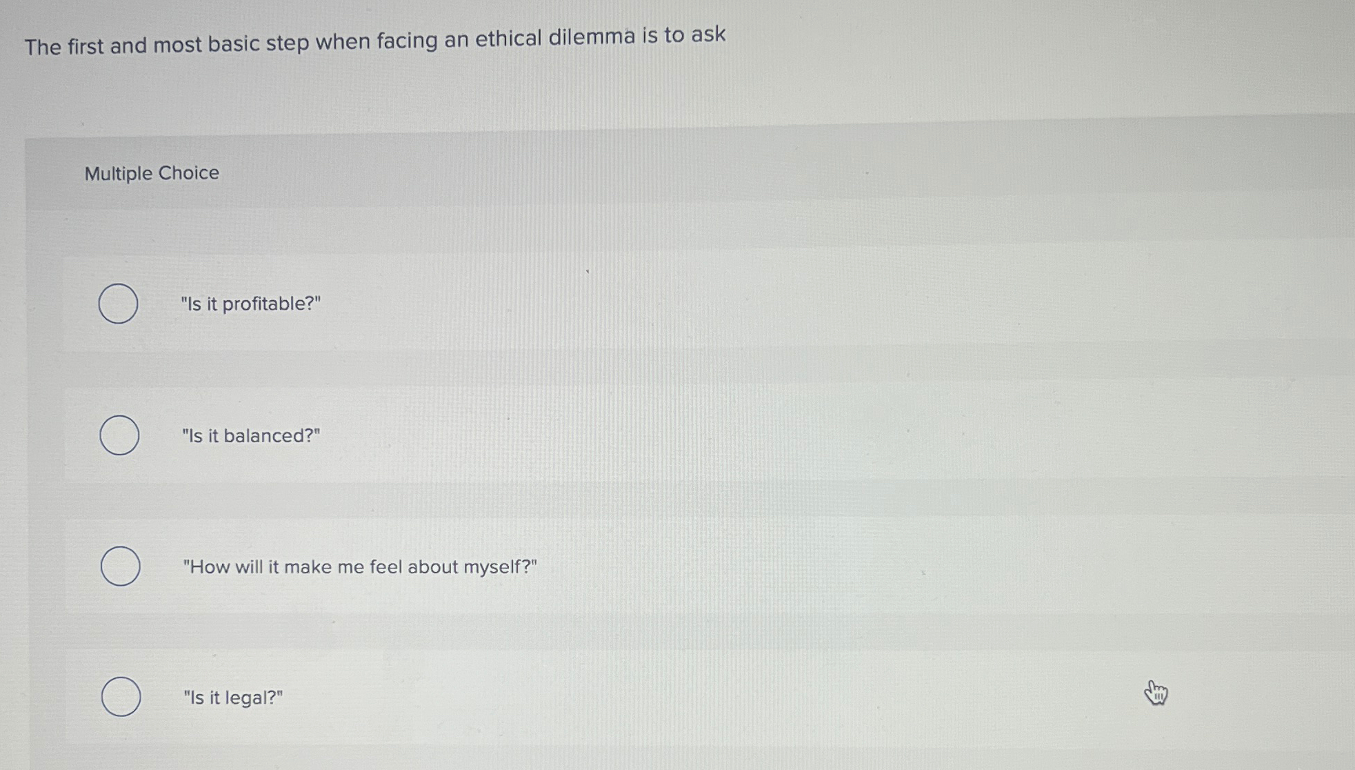  The first and most basic step when facing an ethical dilemma