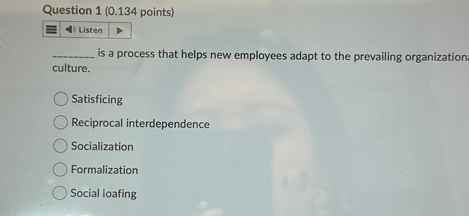  Question 1(0.134 points) Listen is a process that helps new employees