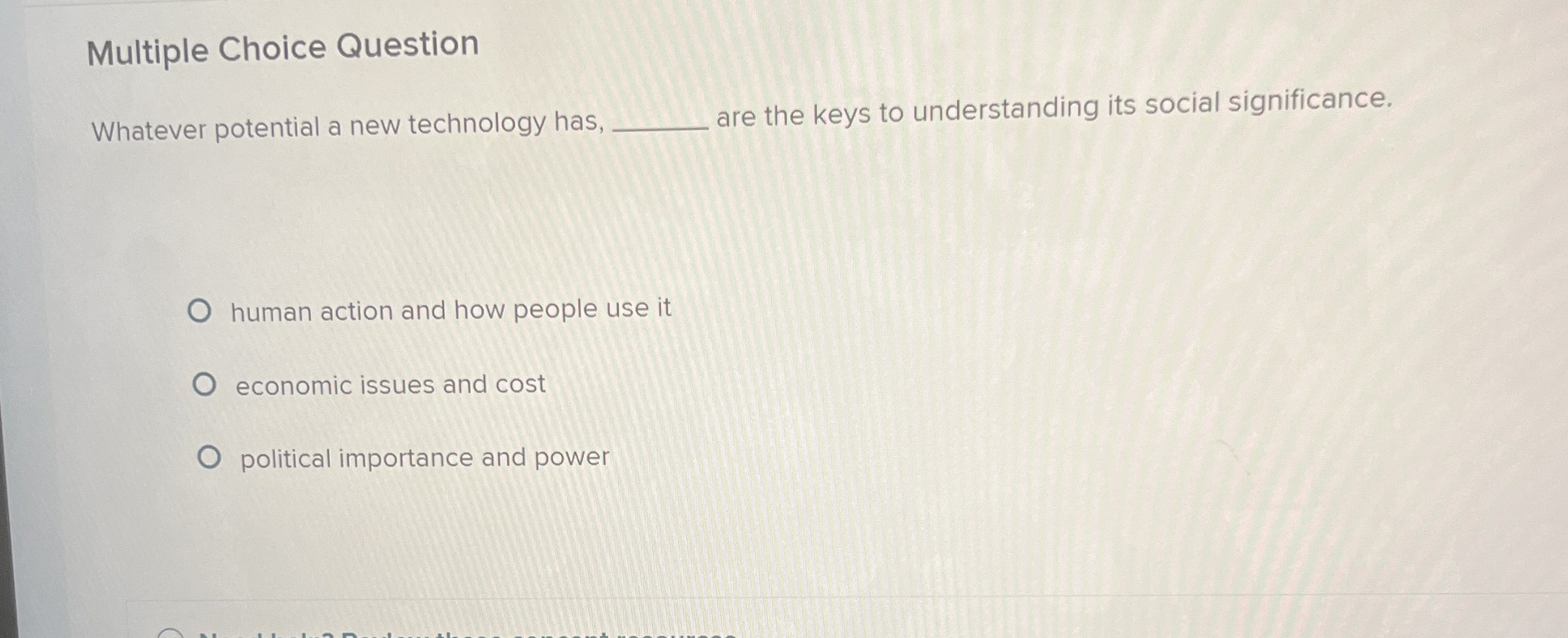  Multiple Choice Question Whatever potential a new technology has, are the