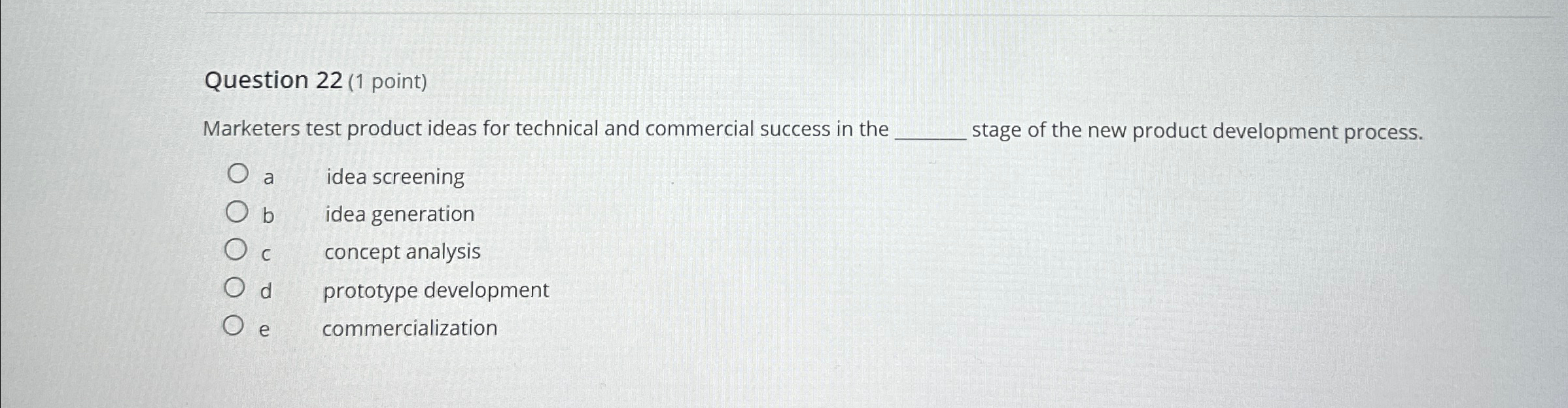  Question 22(1 point) Marketers test product ideas for technical and commercial