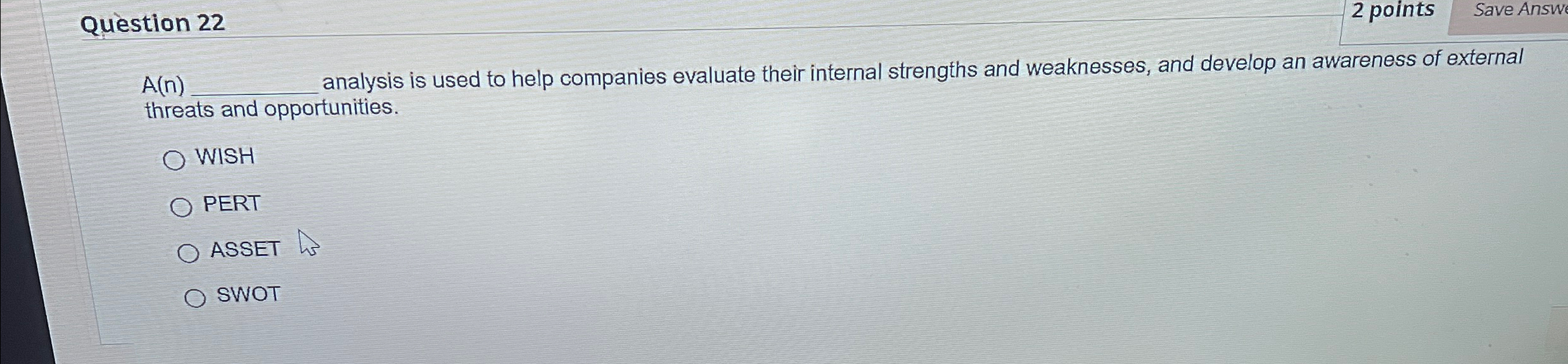 Question 22 2 points Save Answ A(n)q, analysis is used to