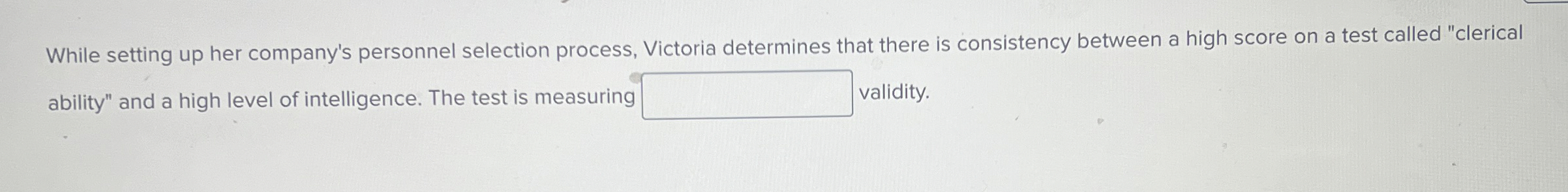  While setting up her company's personnel selection process, Victoria determines that