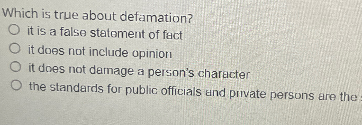  Which is true about defamation? it is a false statement of