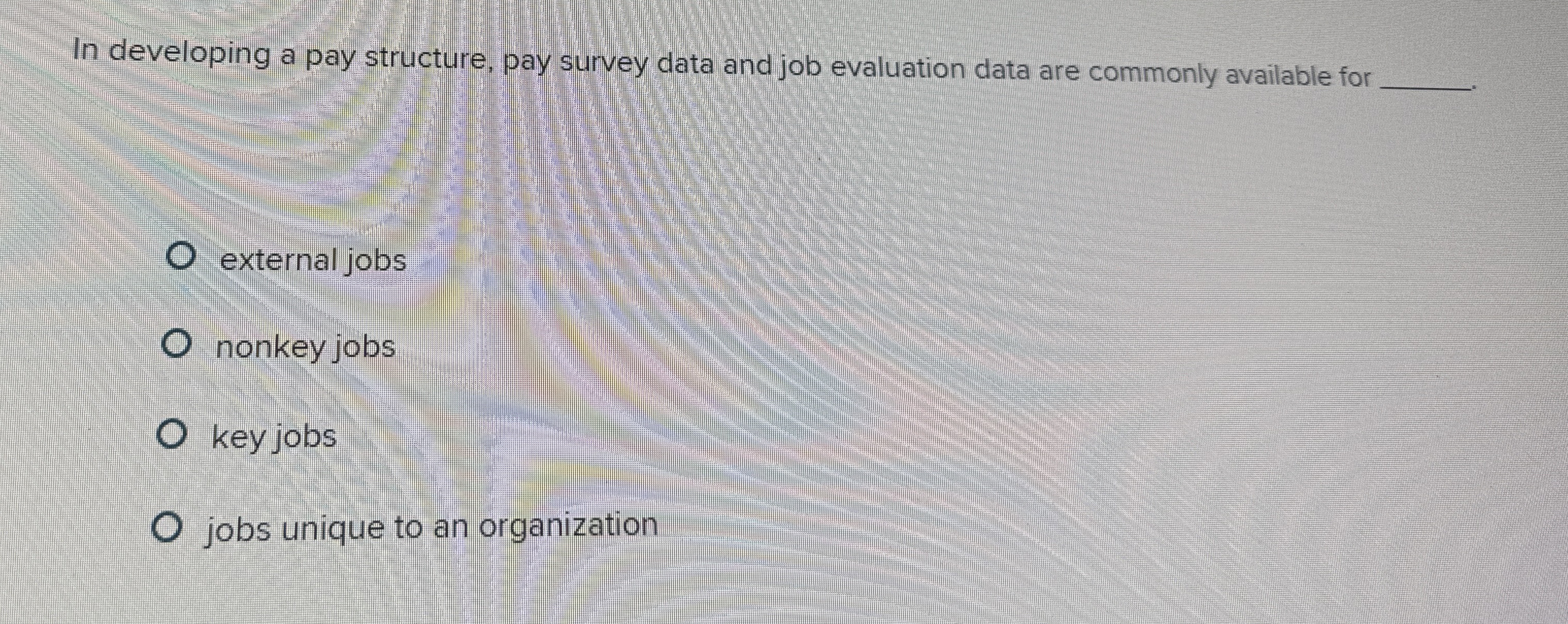  In developing a pay structure, pay survey data and job evaluation