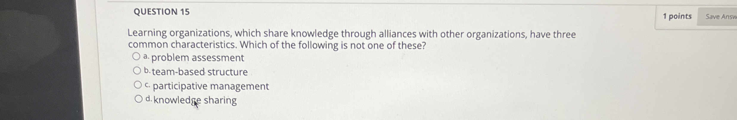  QUESTION 15 1 points Learning organizations, which share knowledge through alliances