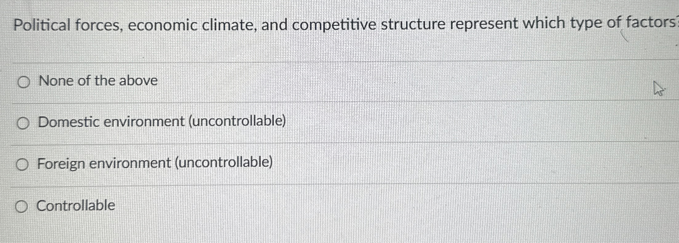  Political forces, economic climate, and competitive structure represent which type of