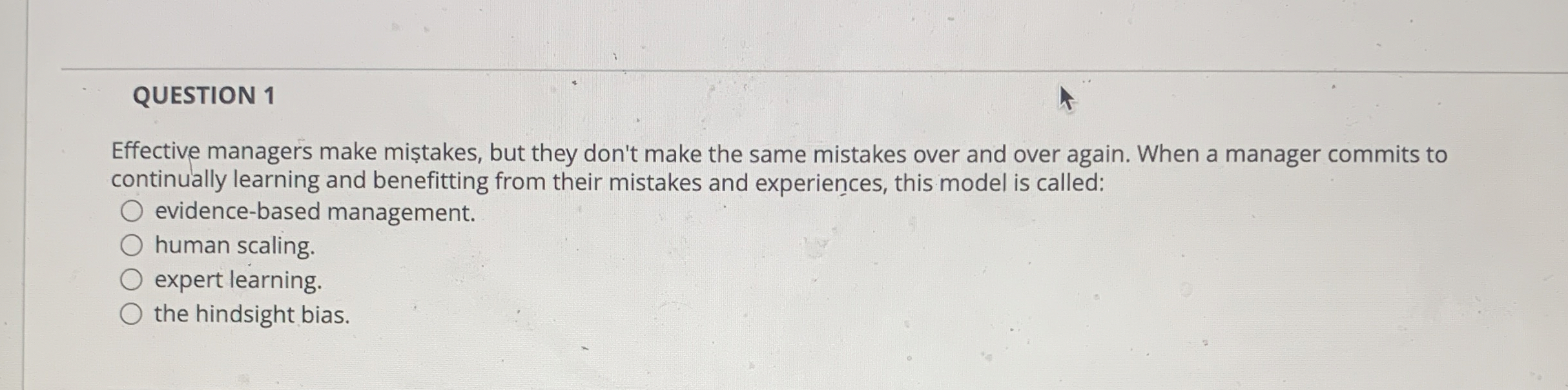  QUESTION 1 Effective managers make mistakes, but they don't make the