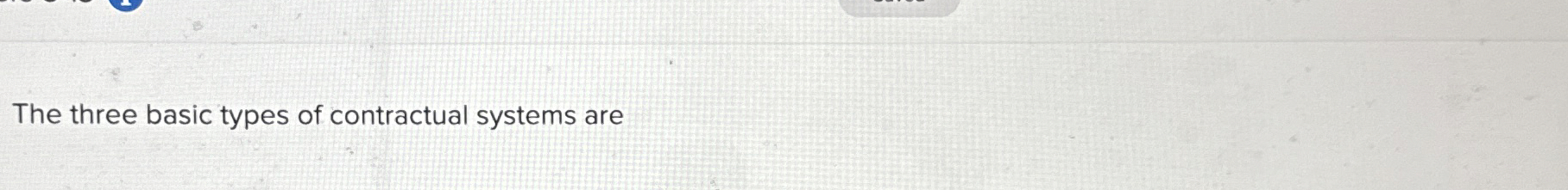  The three basic types of contractual systems are 