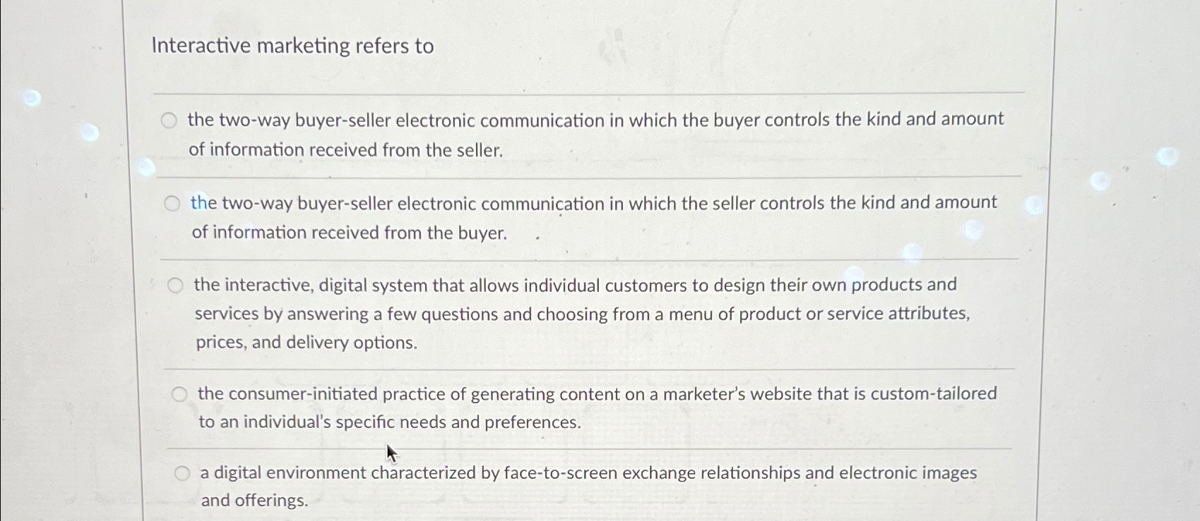  Interactive marketing refers to q, the two-way buyer-seller electronic communication in
