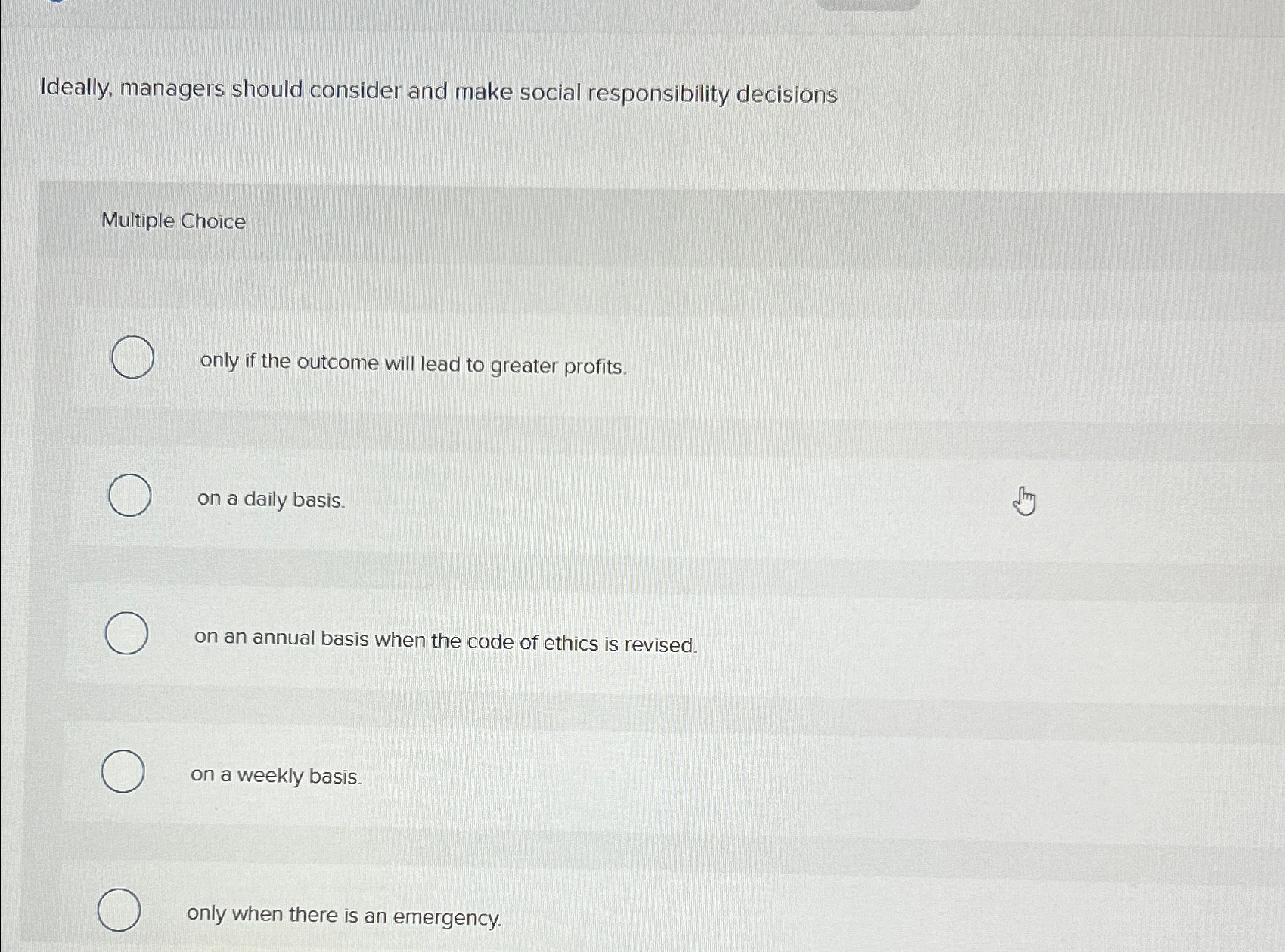  Ideally, managers should consider and make social responsibility decisions Multiple Choice