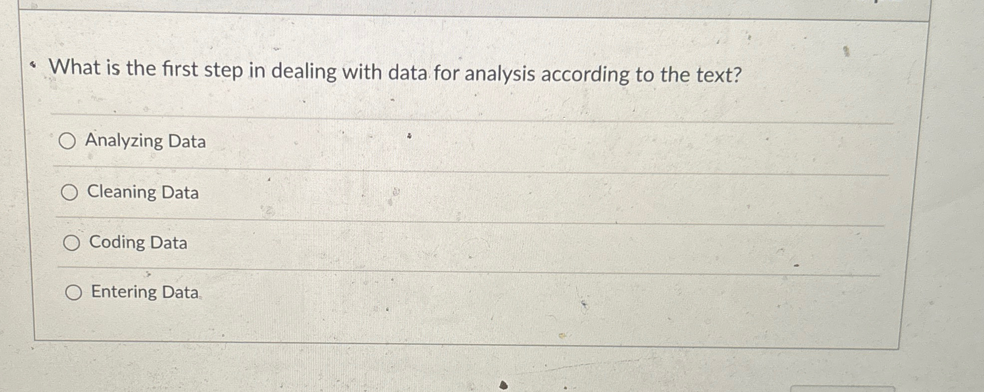  What is the first step in dealing with data for analysis