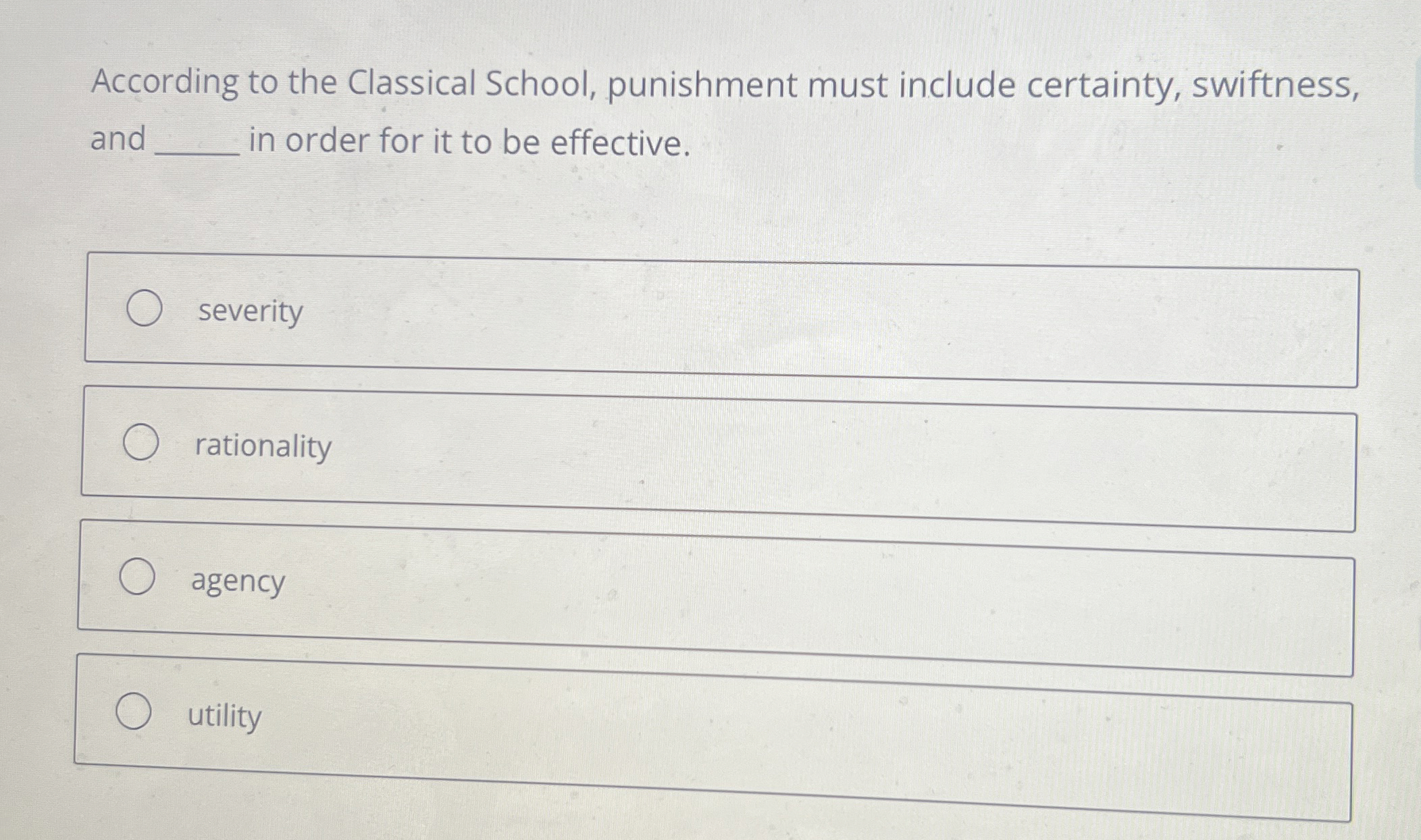  According to the Classical School, punishment must include certainty, swiftness, and