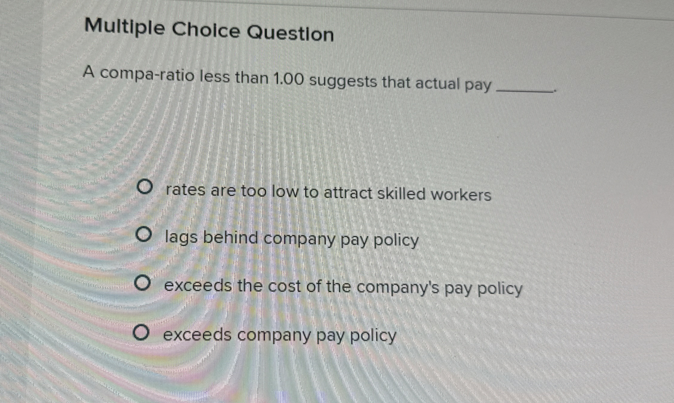  Multiple Choice Question A compa-ratio less than 1.00 suggests that actual