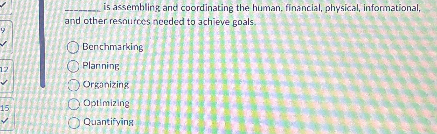  is assembling and coordinating the human, financial, physical, informational, and other