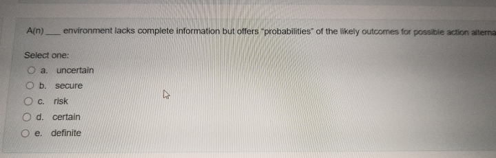  A(n) environment lacks complete information but offers "probabilities" of the likely