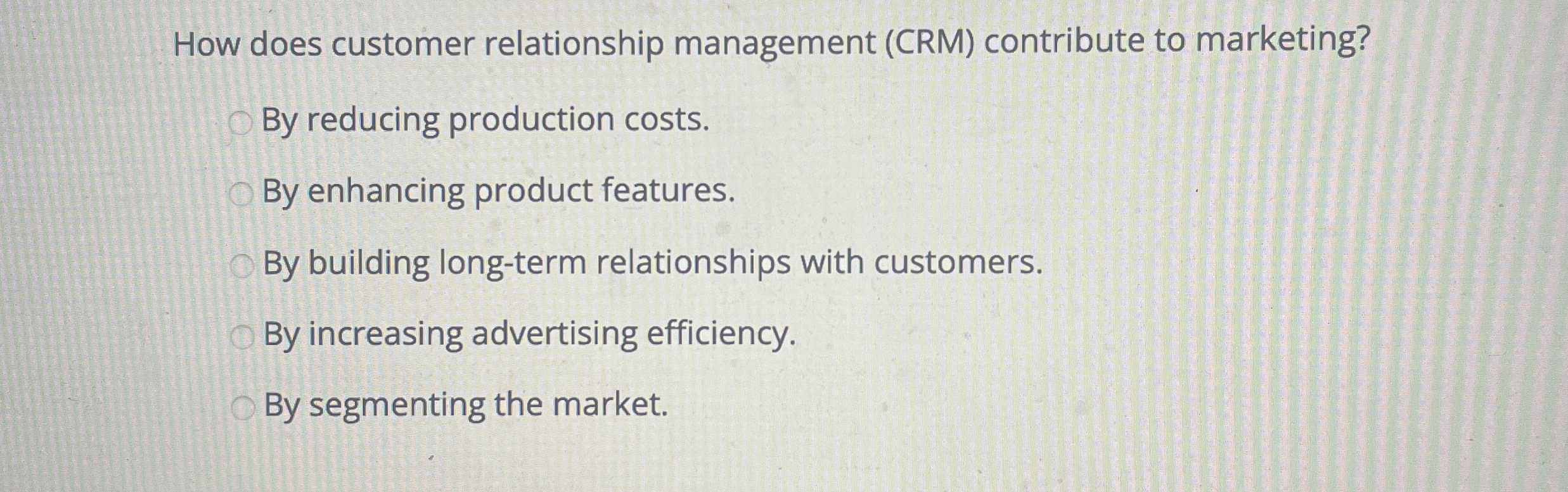  How does customer relationship management (CRM) contribute to marketing? By reducing