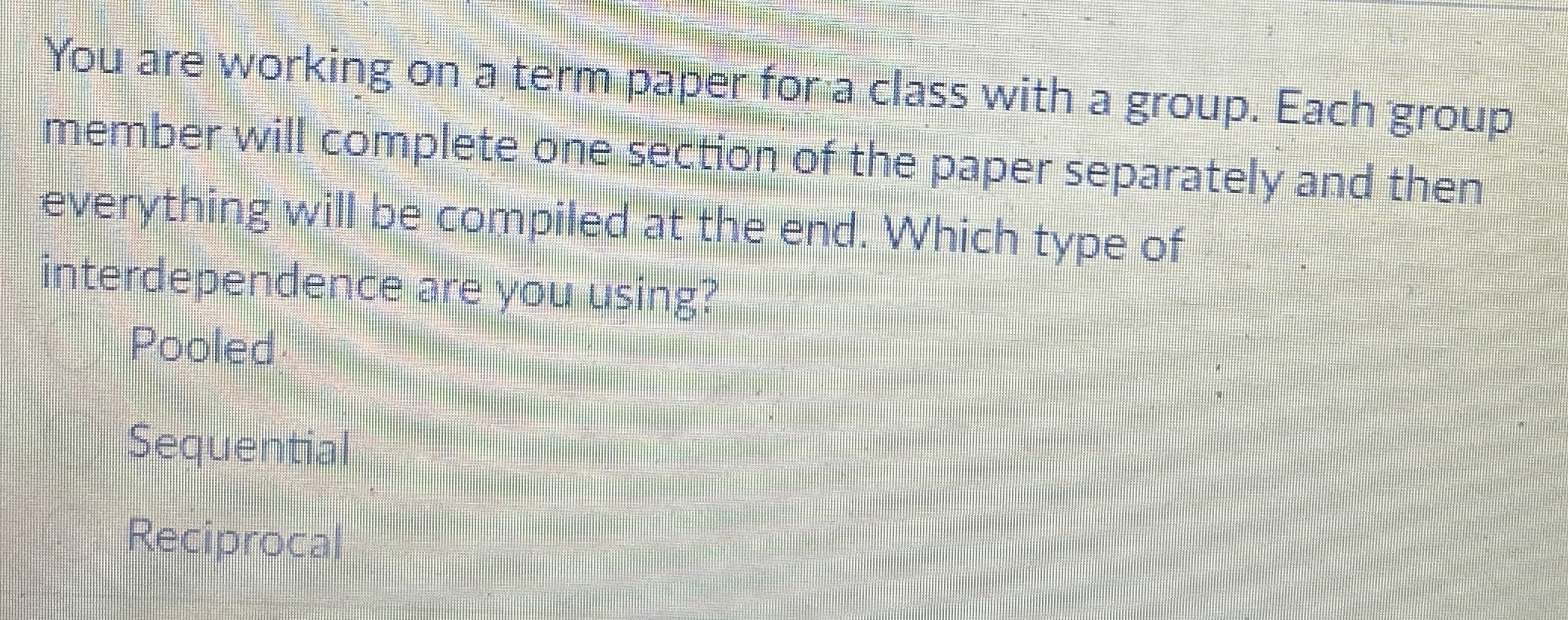  You are working on a term paper for a class with