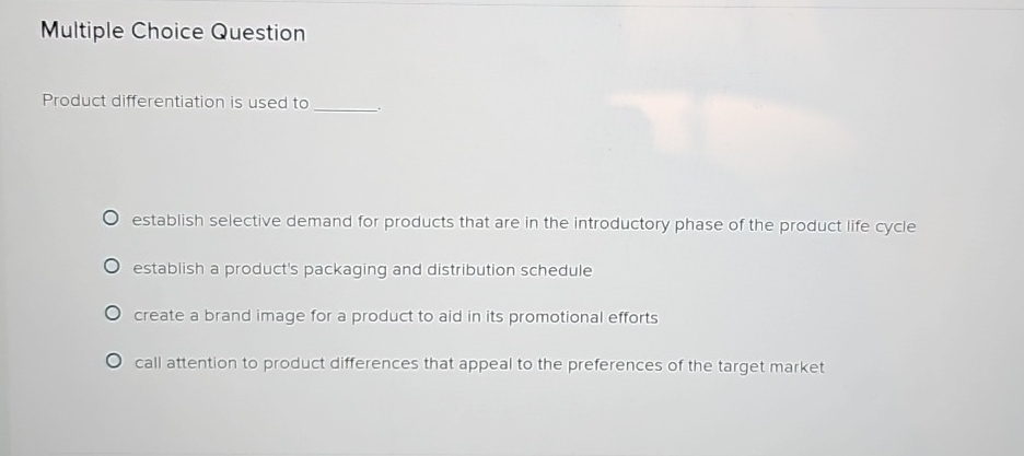  Multiple Choice Question Product differentiation is used to establish selective demand