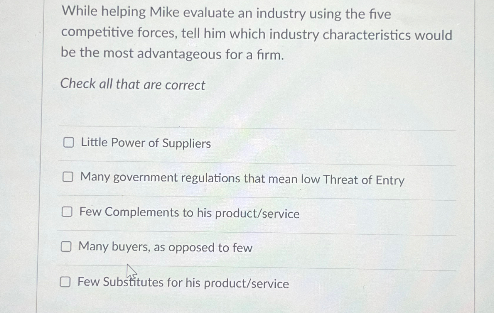  While helping Mike evaluate an industry using the five competitive forces,
