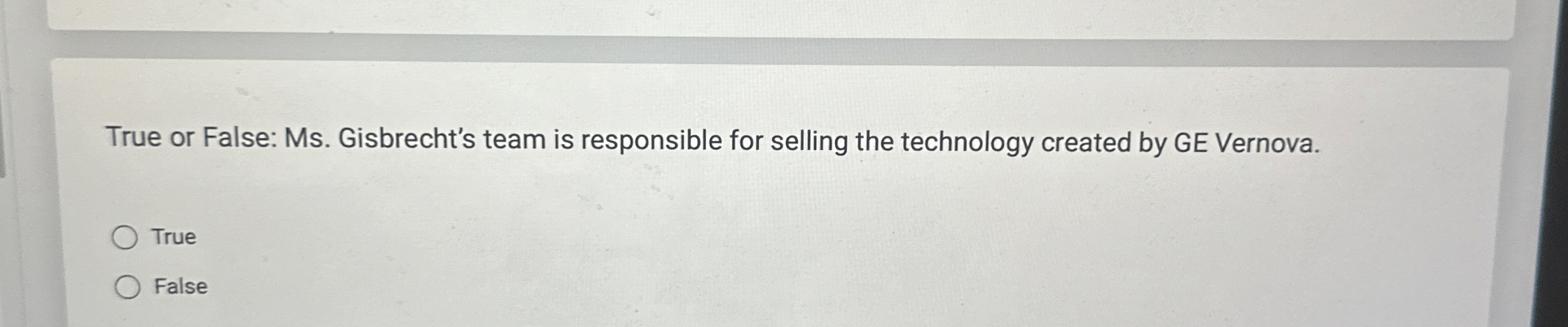  True or False: Ms. Gisbrecht's team is responsible for selling the