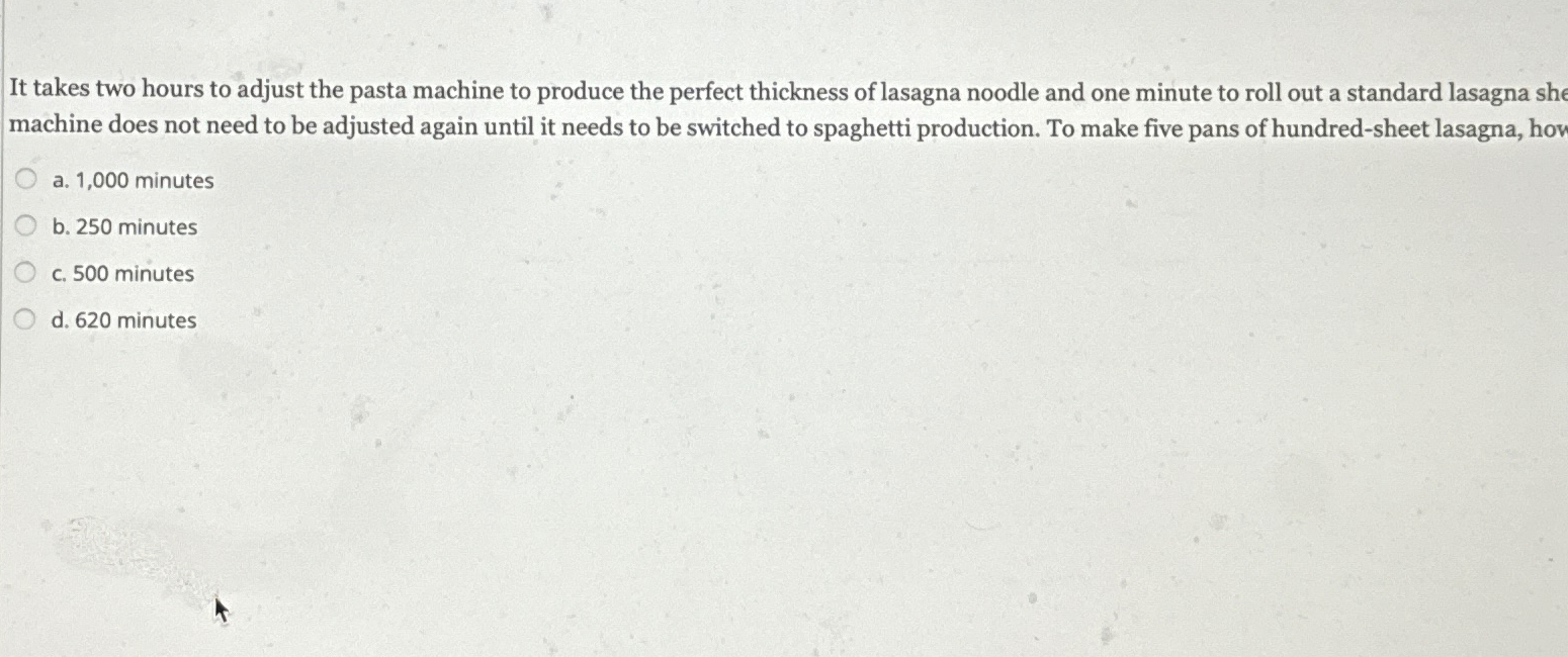  It takes two hours to adjust the pasta machine to produce