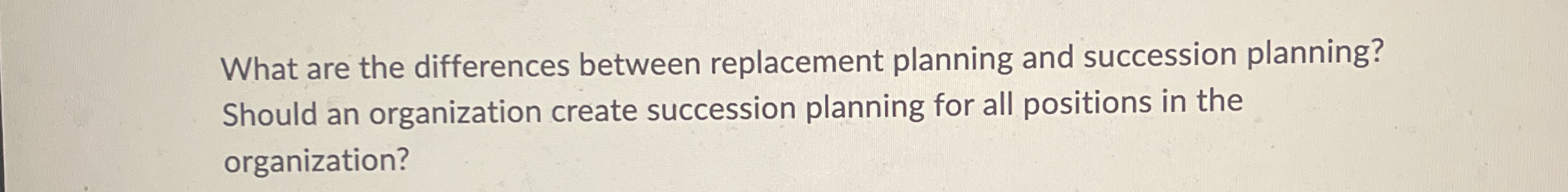  What are the differences between replacement planning and succession planning? Should