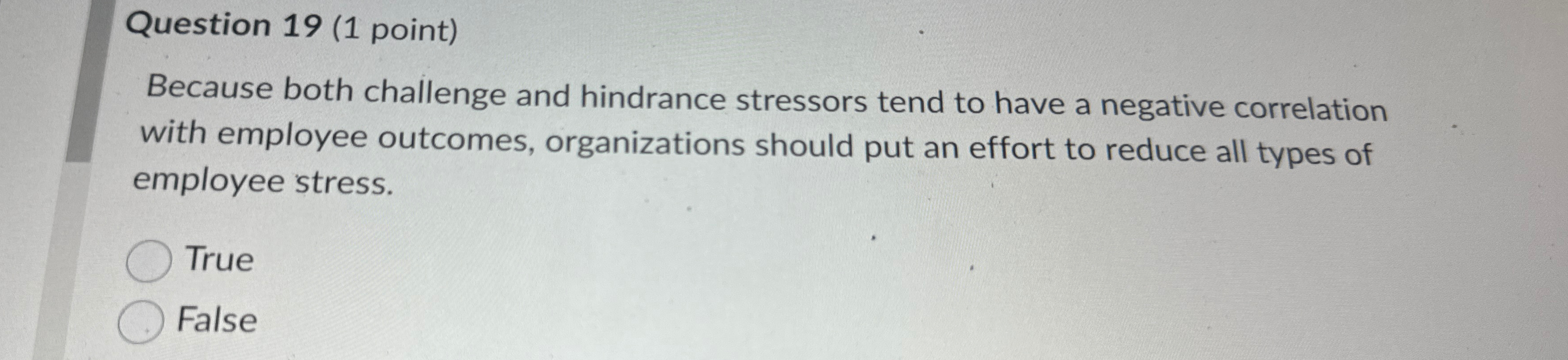  Question 19(1 point) Because both challenge and hindrance stressors tend to