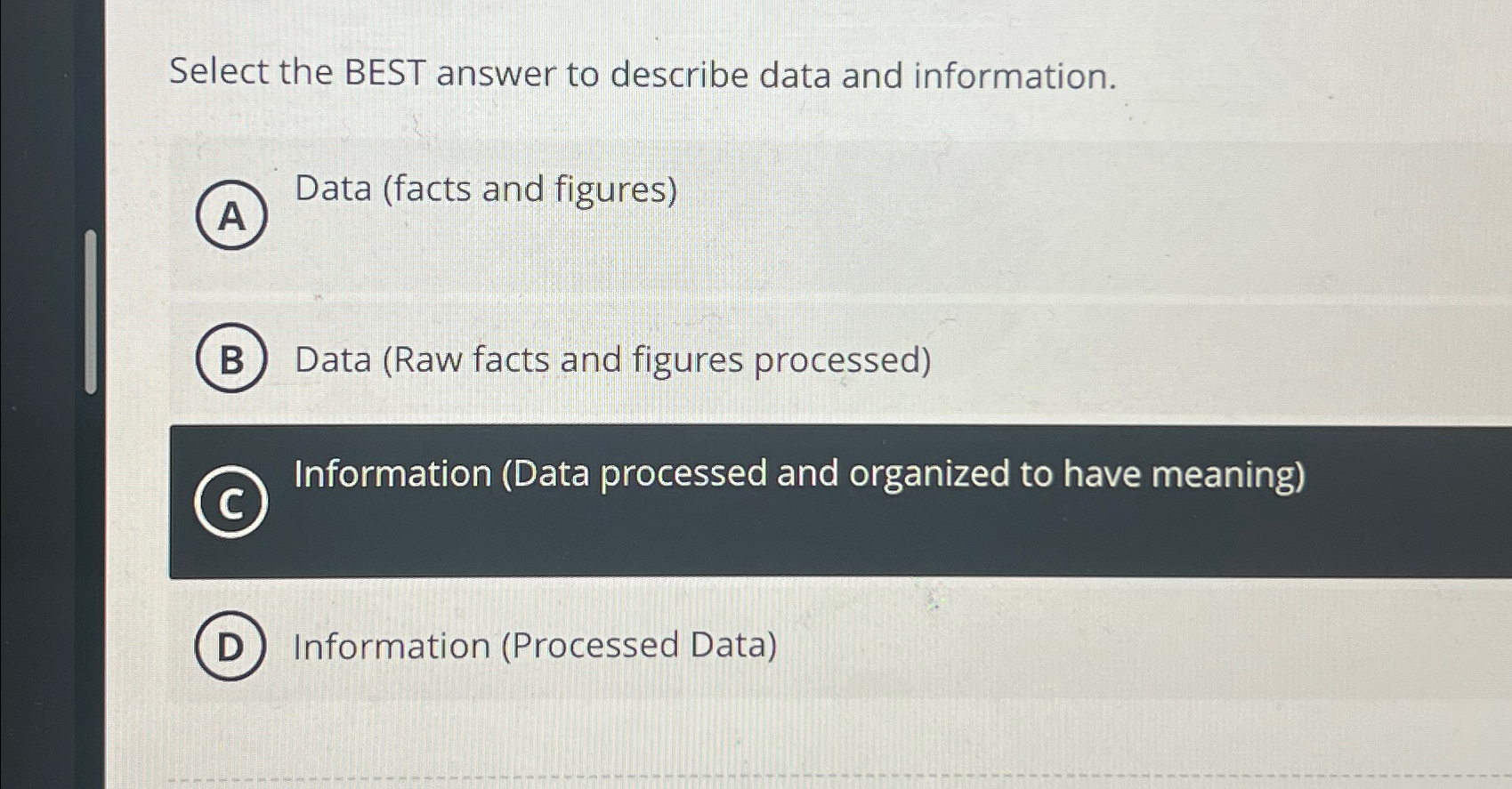 Select the BEST answer to describe data and information. Data (facts