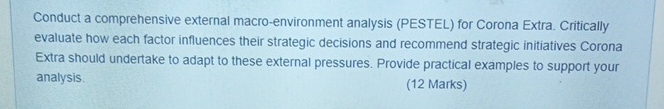  Conduct a comprehensive external macro-environment analysis (PESTEL) for Corona Extra. Critically