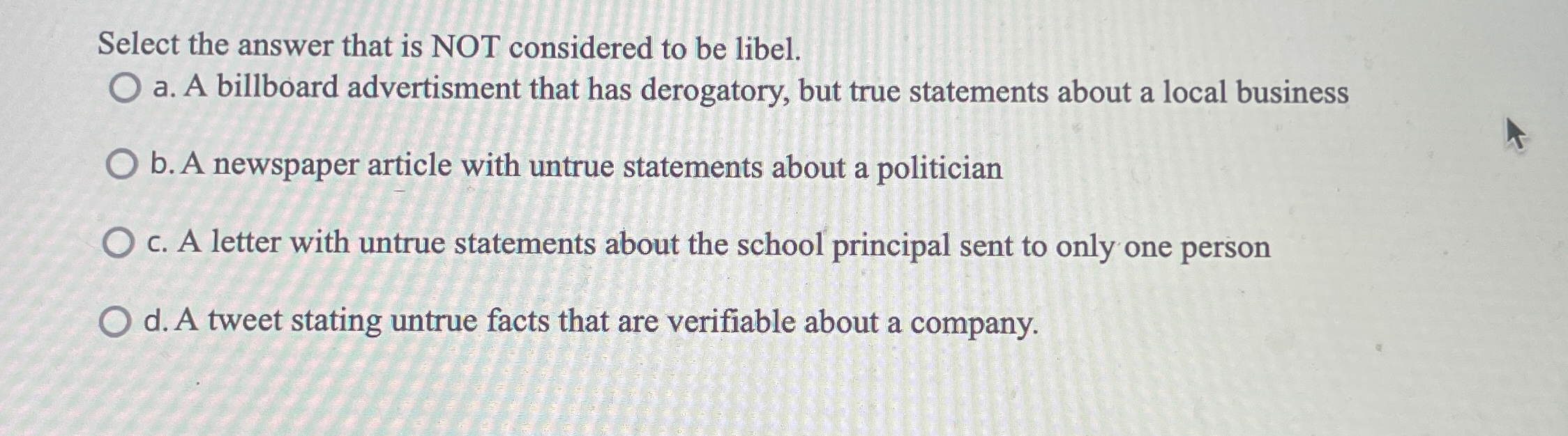  Select the answer that is NOT considered to be libel. a.