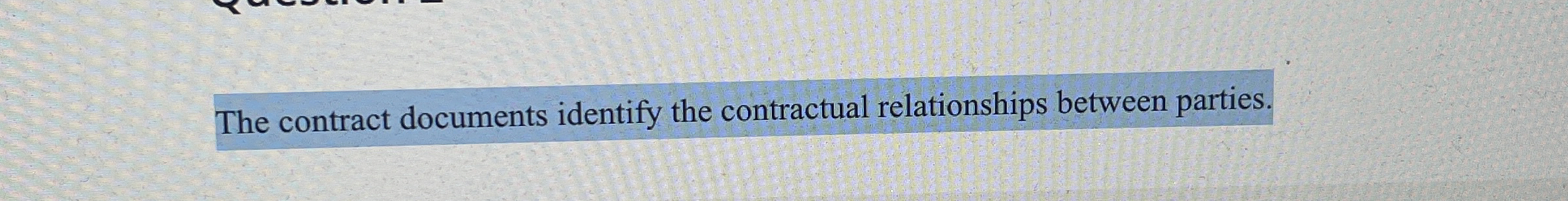  The contract documents identify the contractual relationships between parties. 