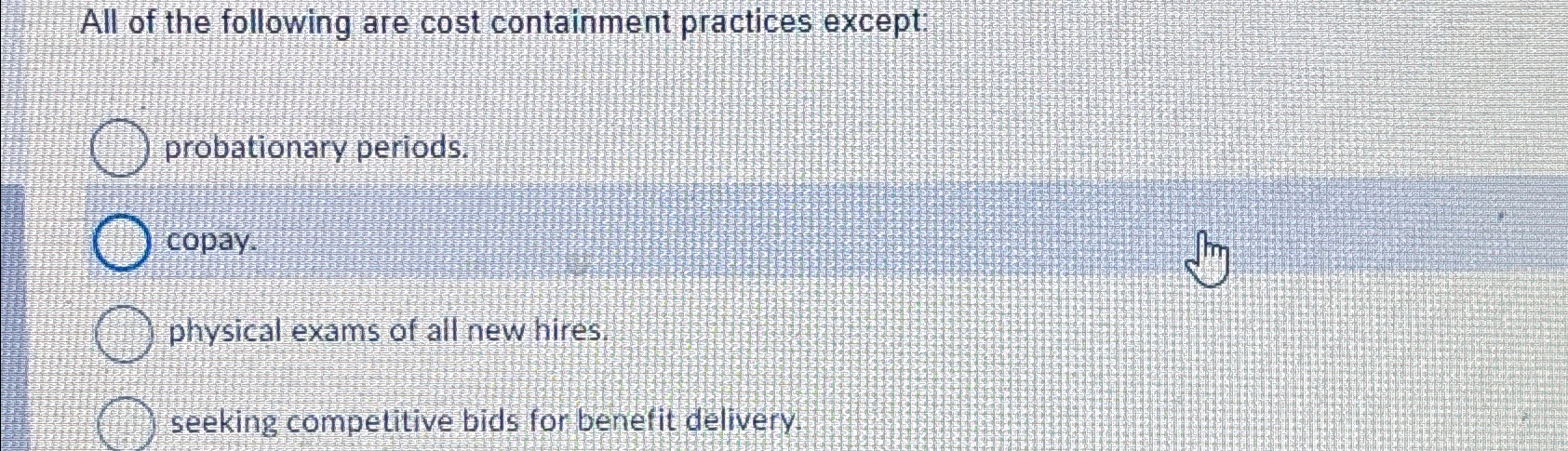  All of the following are cost containment practices except: probationary periods.