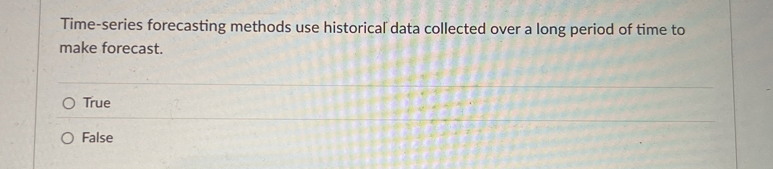  Time-series forecasting methods use historical data collected over a long period