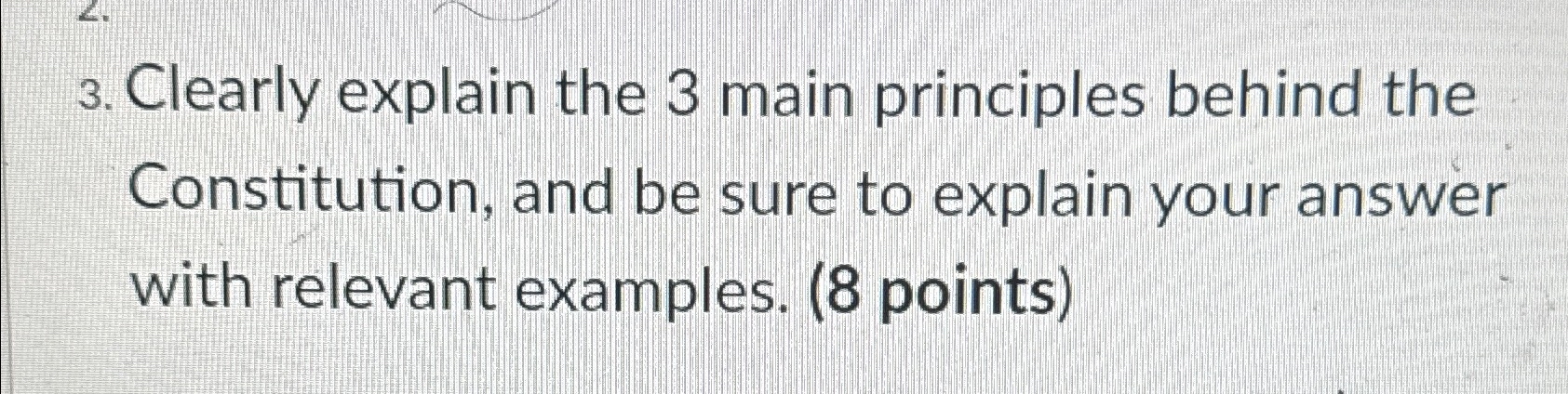  Clearly explain the 3 main principles behind the Constitution, and be