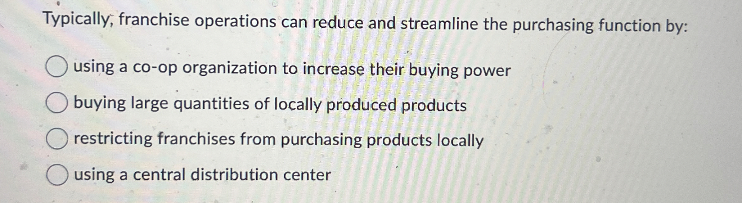  Typically, franchise operations can reduce and streamline the purchasing function by: