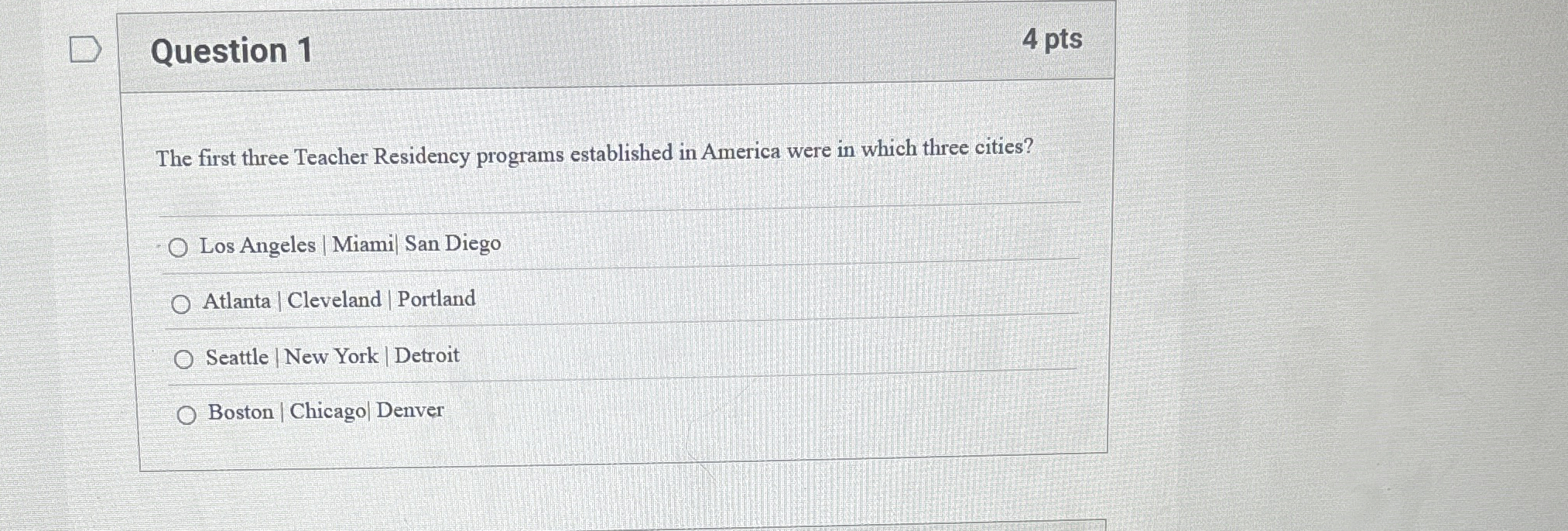  Question 1 The first three Teacher Residency programs established in America