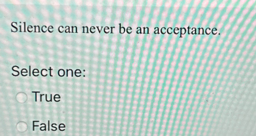  Silence can never be an acceptance. Select one: True False 