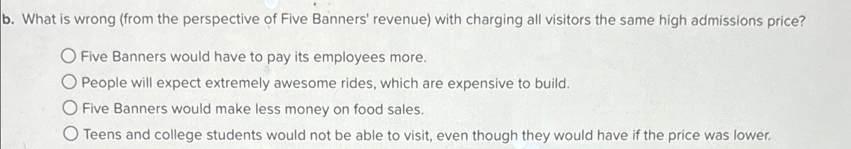 b. What is wrong (from the perspective of Five Banners' revenue)