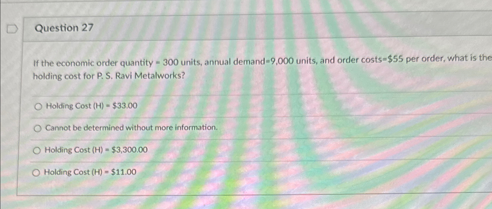  Question 27 If the economic order quantity =300 units, annual demand