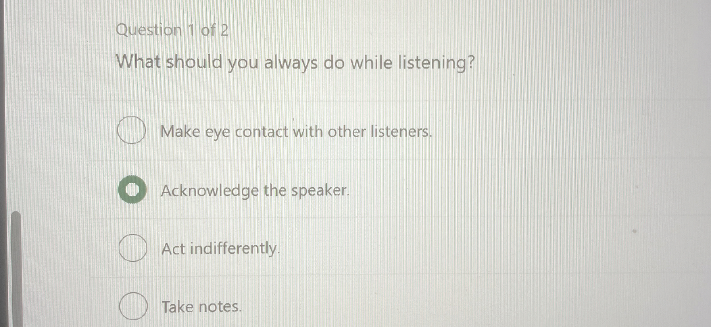  Question 1 of 2 What should you always do while listening?