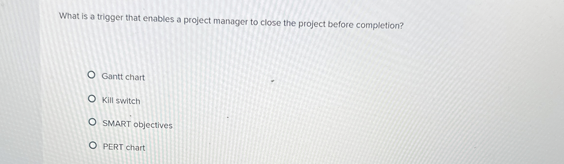  What is a trigger that enables a project manager to close