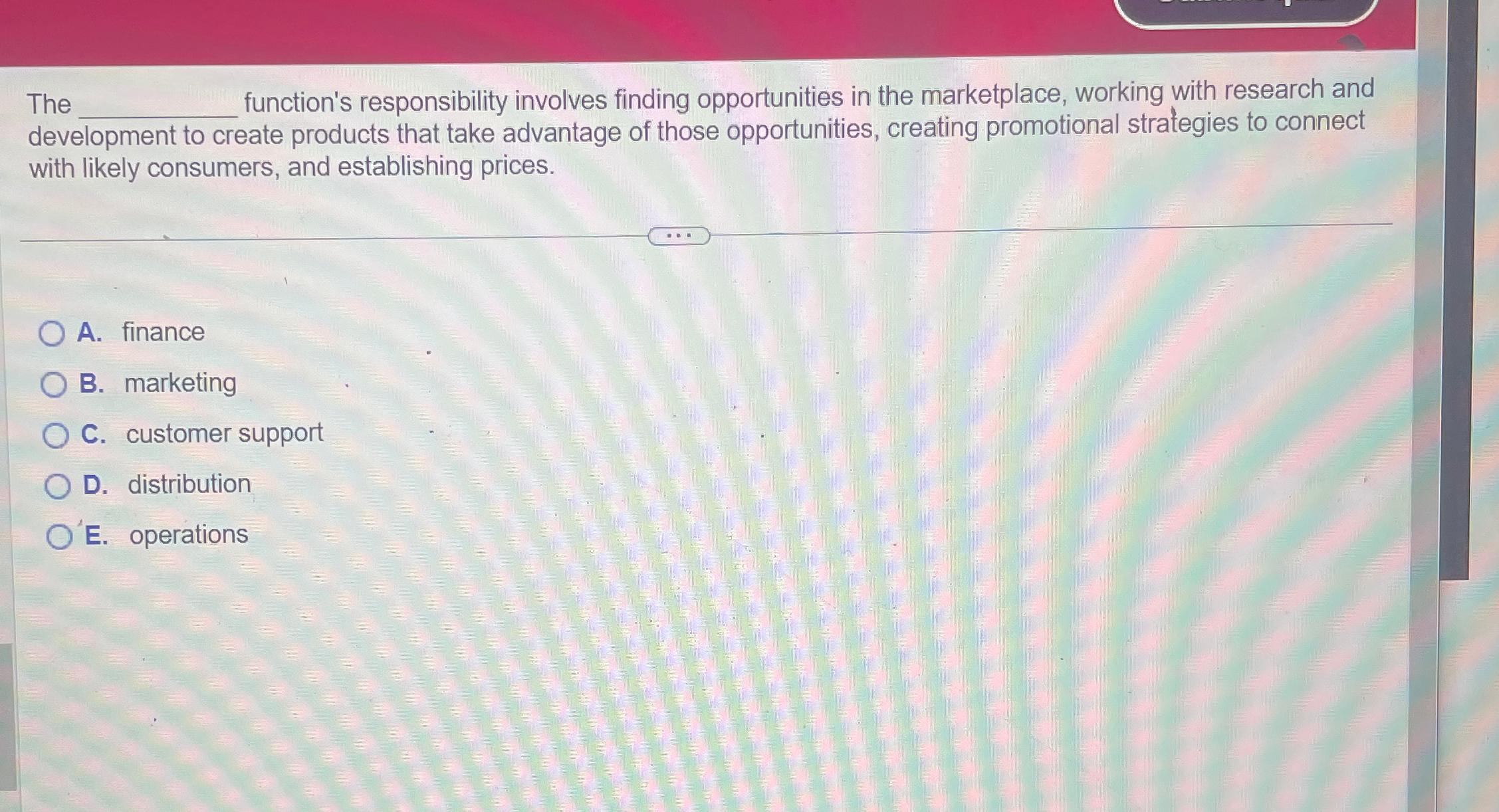  The q, function's responsibility involves finding opportunities in the marketplace, working