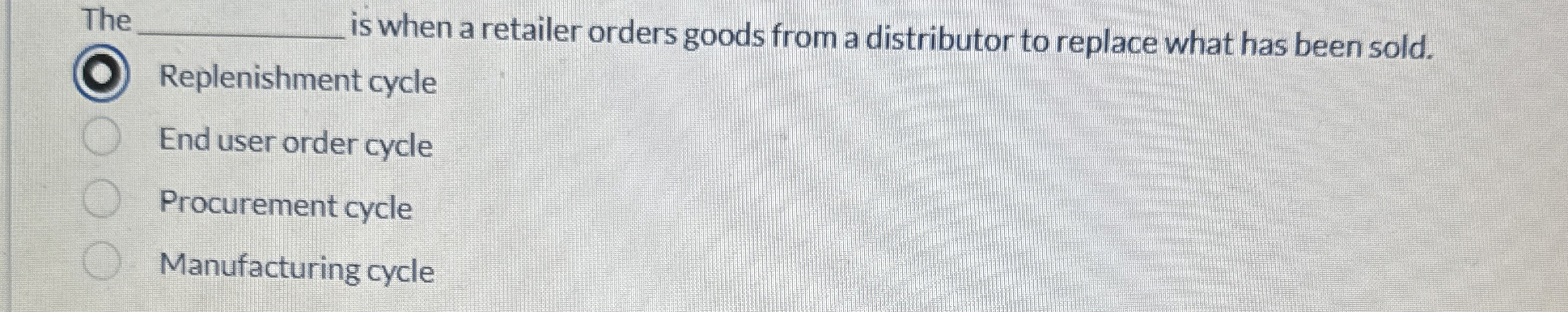  The is when a retailer orders goods from a distributor to